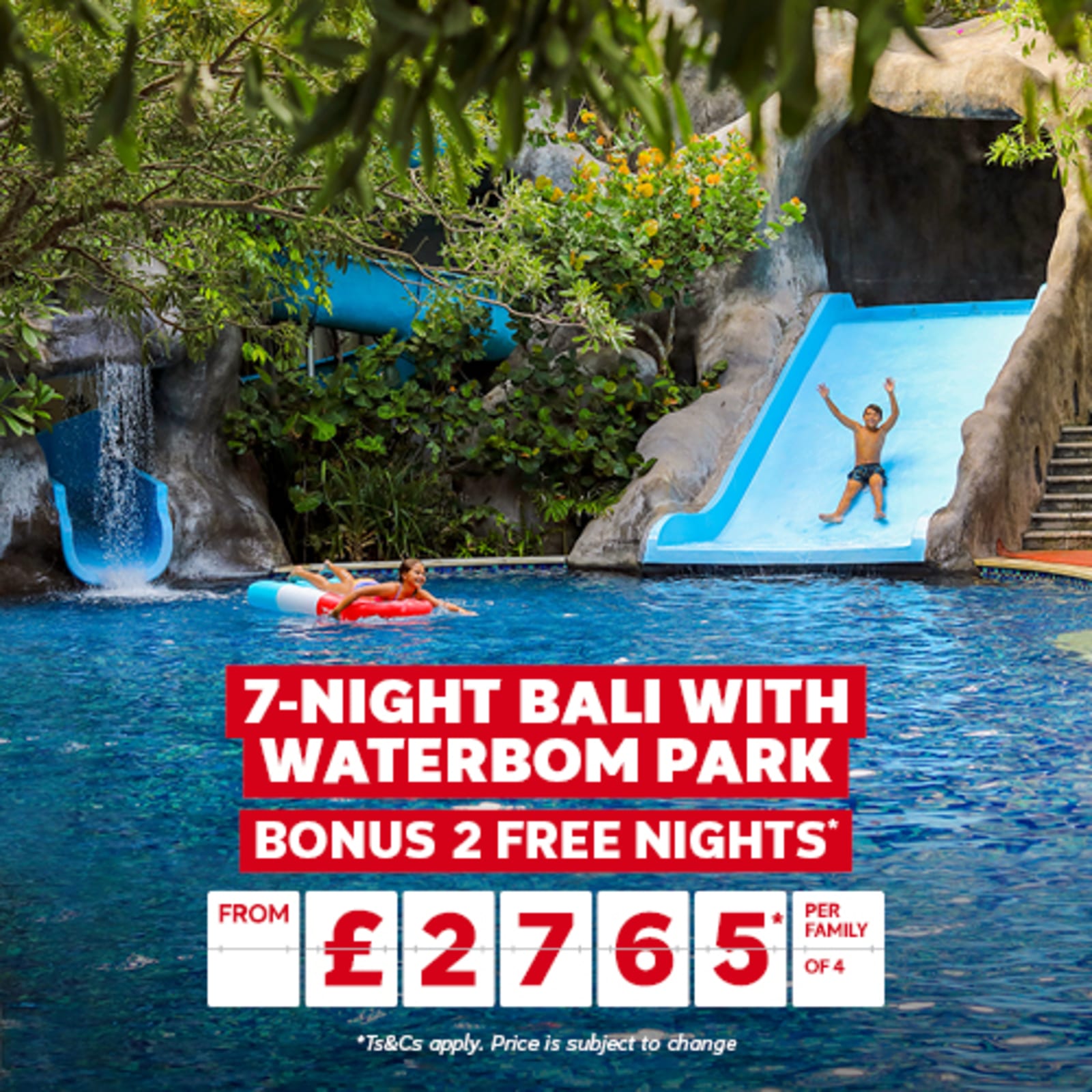 7-night Bali with Waterbom Park. Bonus 2 free nights* from 2765* per family of 4