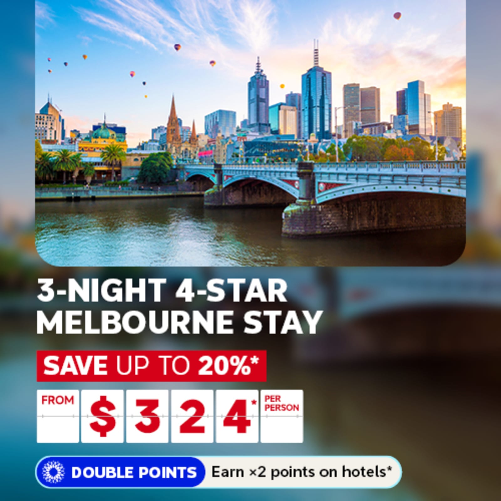 3-night 4-star Melbourne stay | save up to 20%*. From $324* per person | Double points Earn x2 points on hotels*