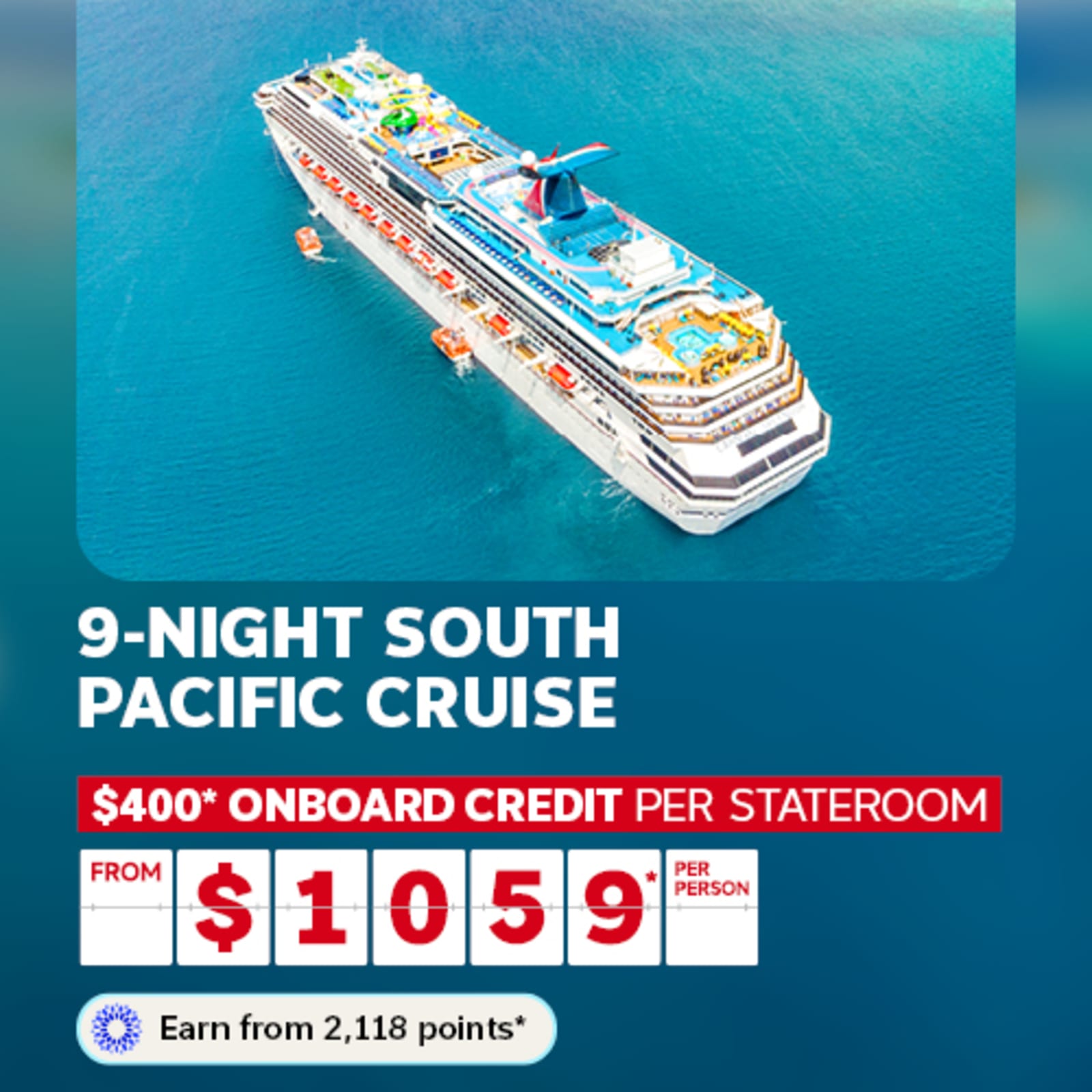 Carnival Cruise ship | 9-night South Pacific cruise - $400* onboard credit per stateroom from $1099* per person | Earn from 2,198 points*