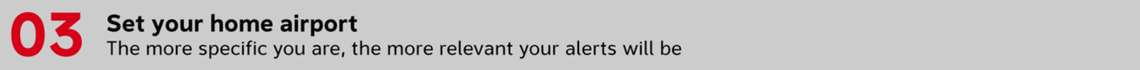 et your home airport The more specific you are, the more relevant your alerts will be