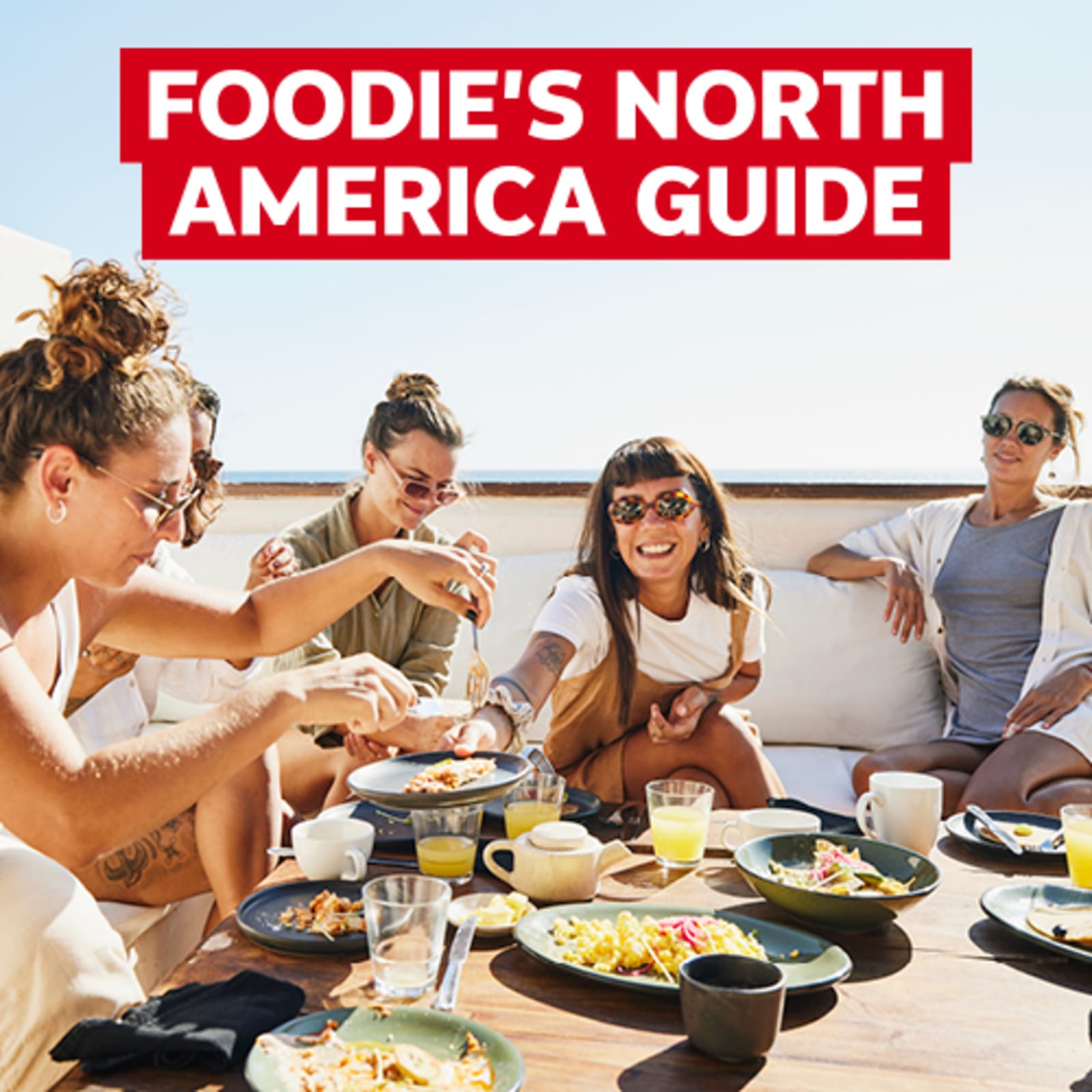 Foodie's North America Guide | friends eating lunch