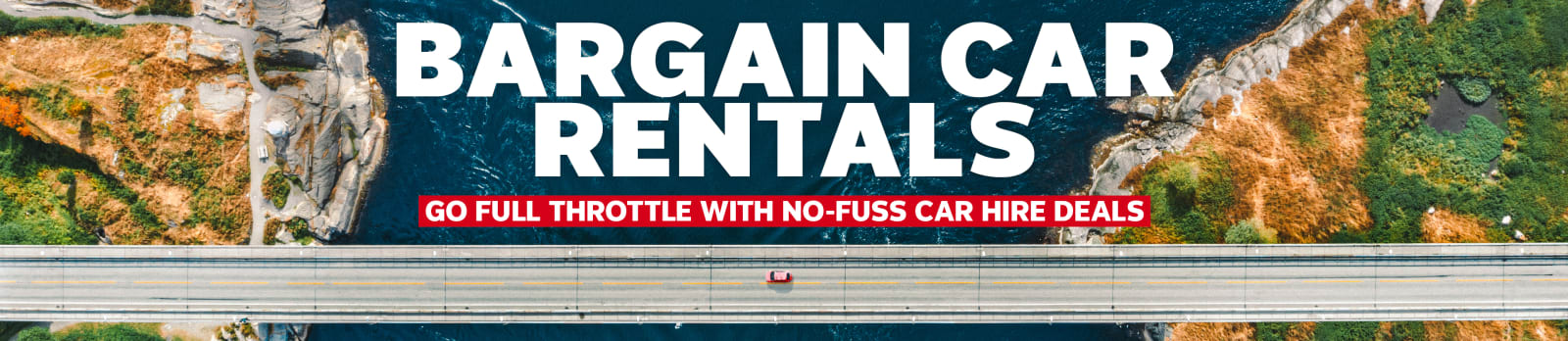 Bargain Car Rentals. Go full throttle with no-fuss car hire deals