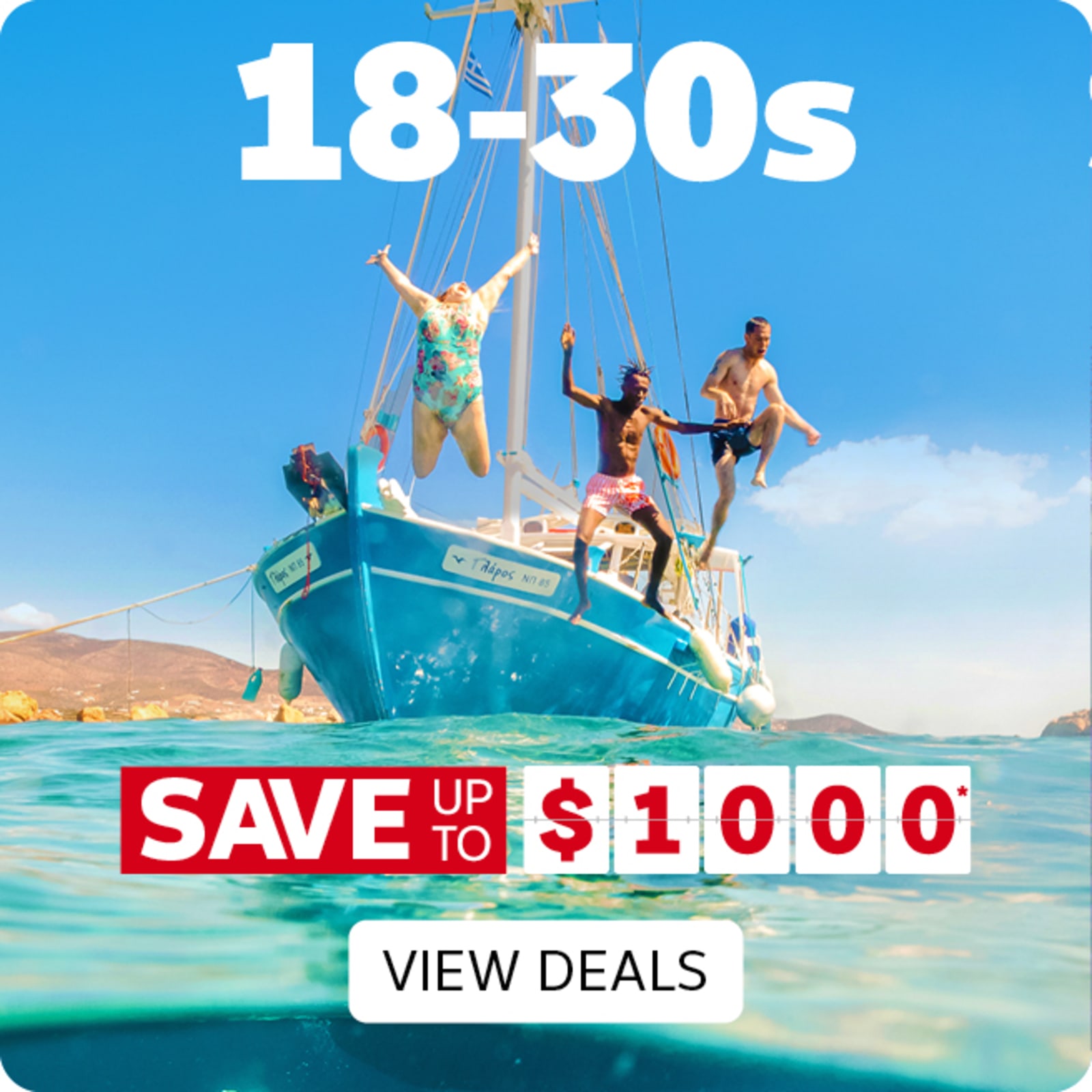 18 - 30s - save up to $1000* | view deals. People jumping off a sail boat into the ocean