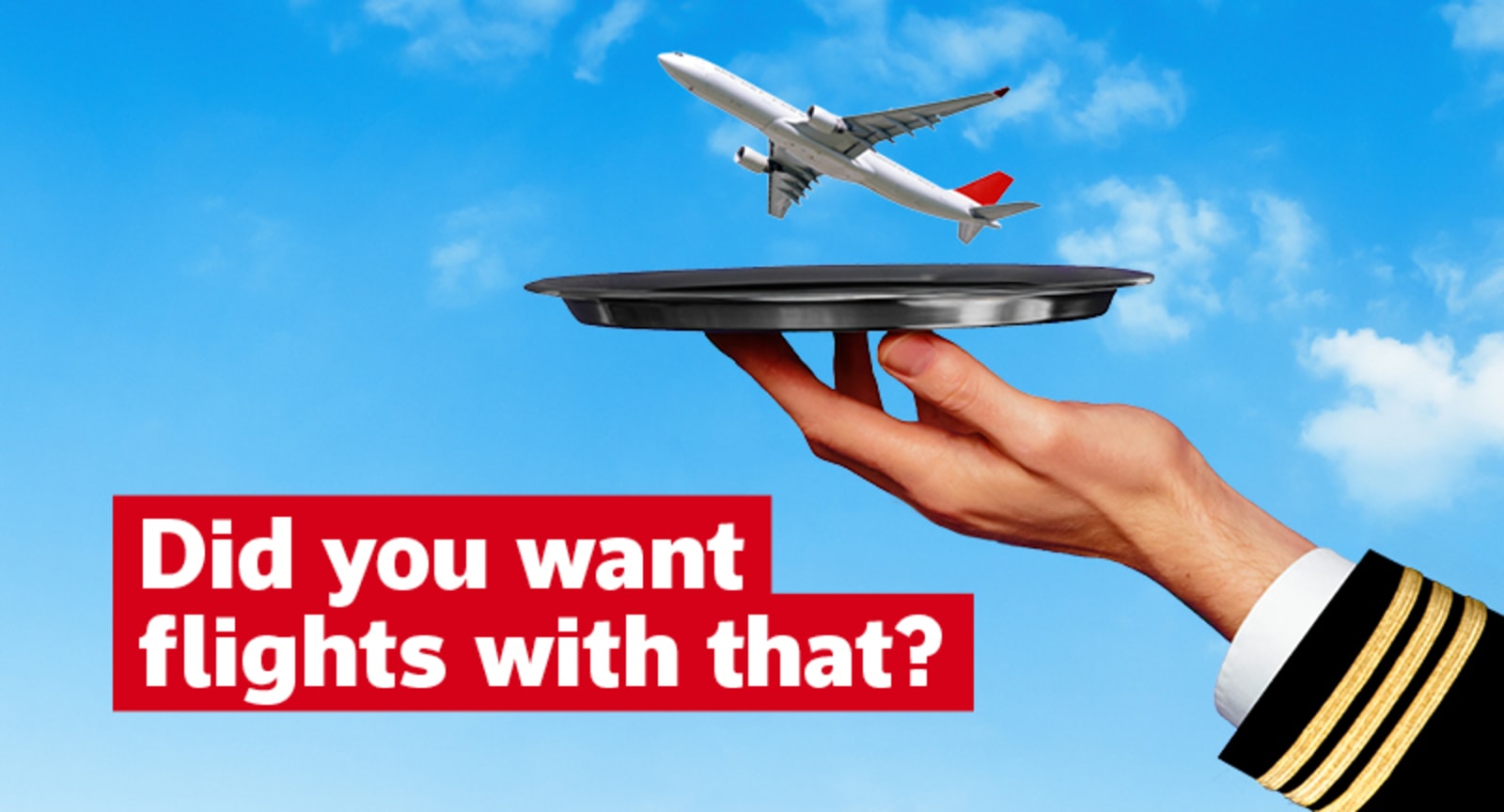 Did you want flights with that?