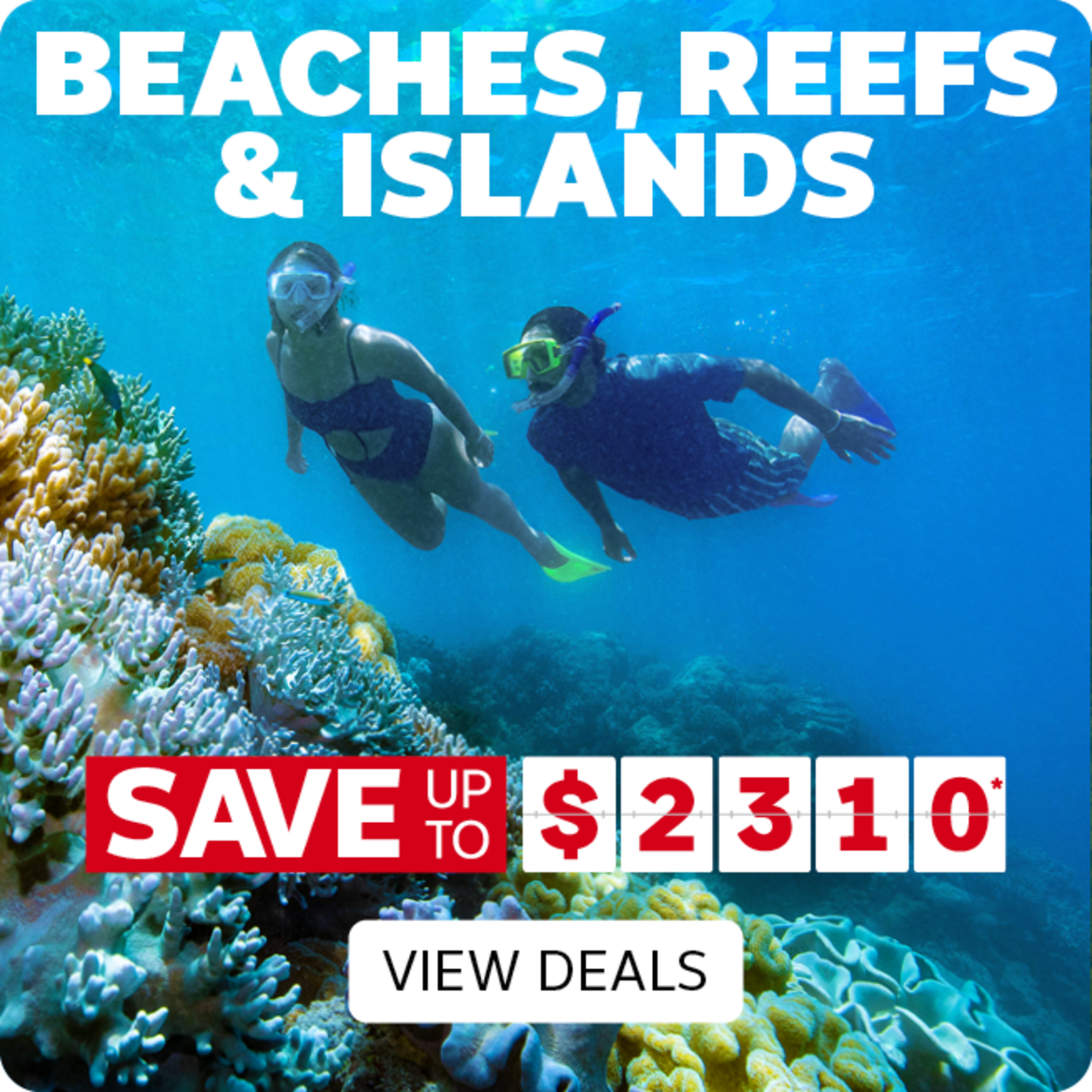 Beaches, reefs & islands | save up to $2,310* - view deals.