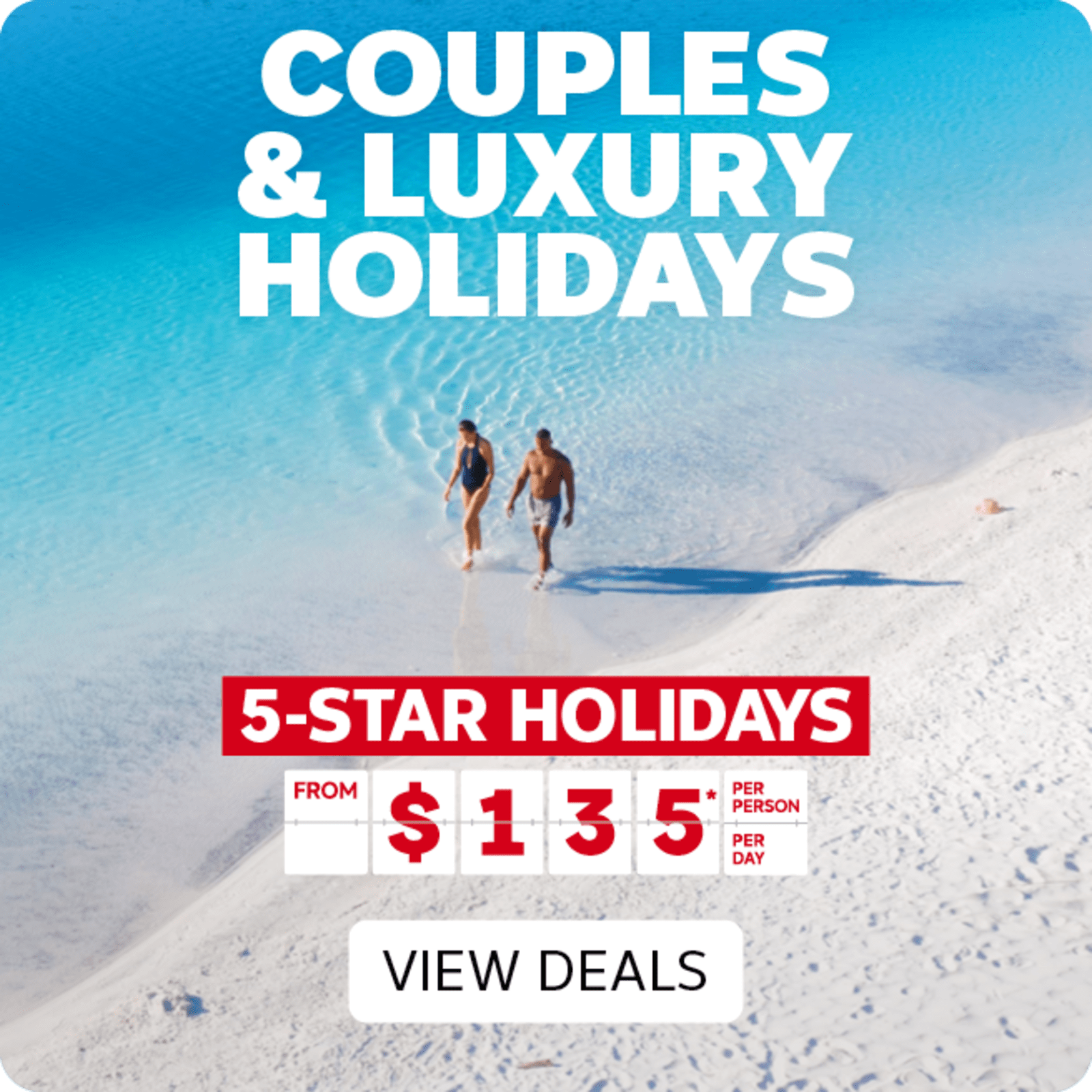 Couples & luxury holidays | 5-star holidays - from $135* per person, per day. View deals
