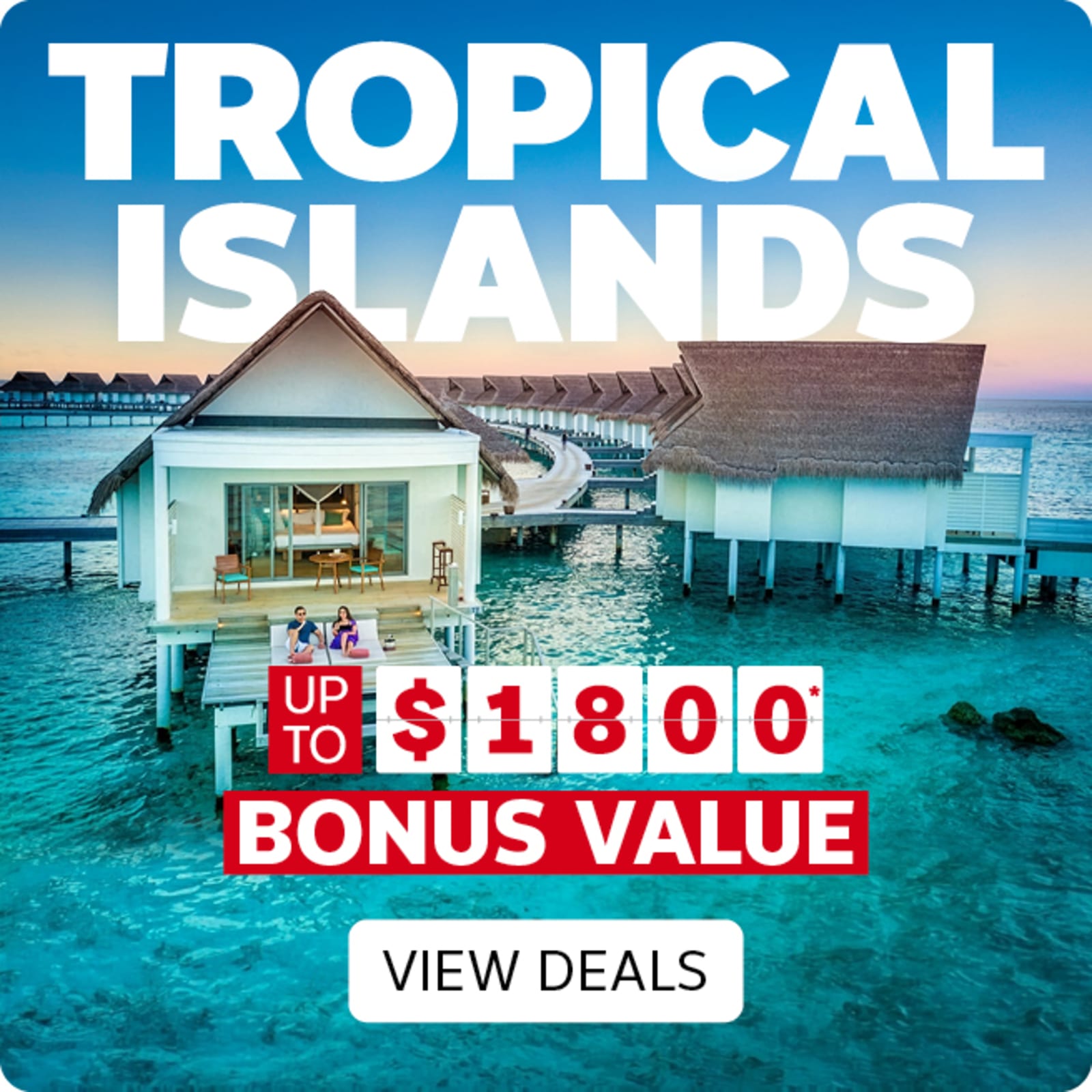 Overwater luxury bungalows in Maldives with Tropical Islands deals up to $1800 bonus value