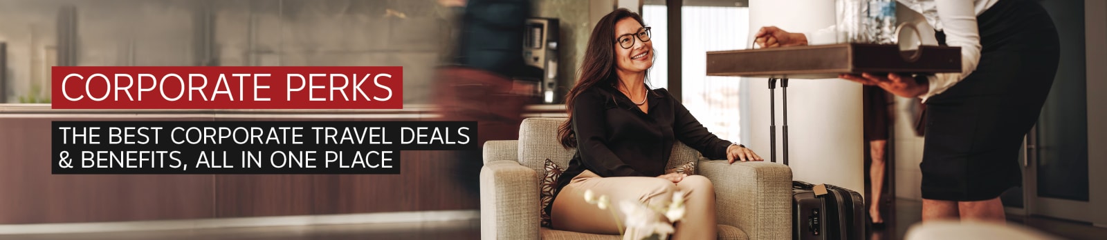 Corporate perks. The best corporate travel deals & benefits, all in one place