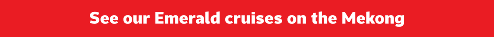 See our Emerald Cruises on the Mekong