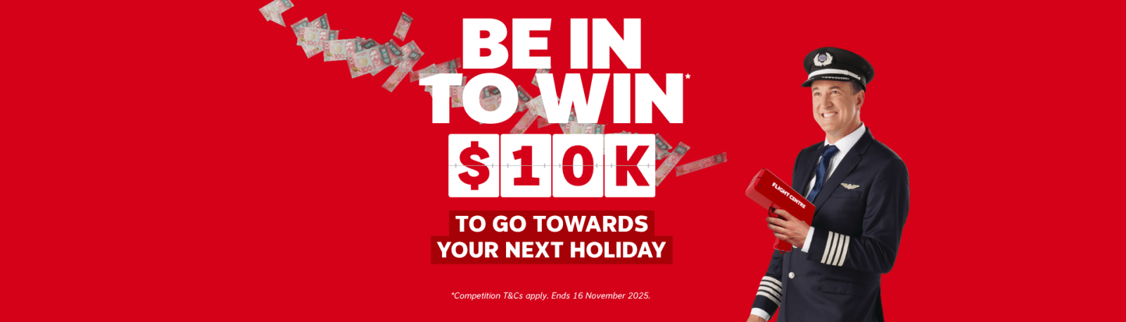 Be in to win $10K* towards your next holiday