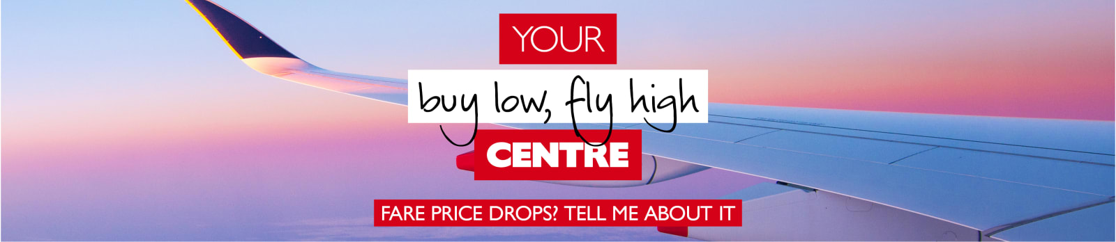 Your buy low, fly high centre. Fare Price Drops! Tell me about it! Wing of an airplane at sunset