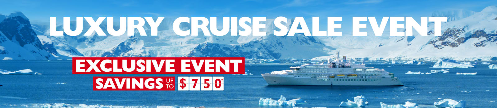 Luxury Cruise Sale Event | Exclusive event savings up to $750*