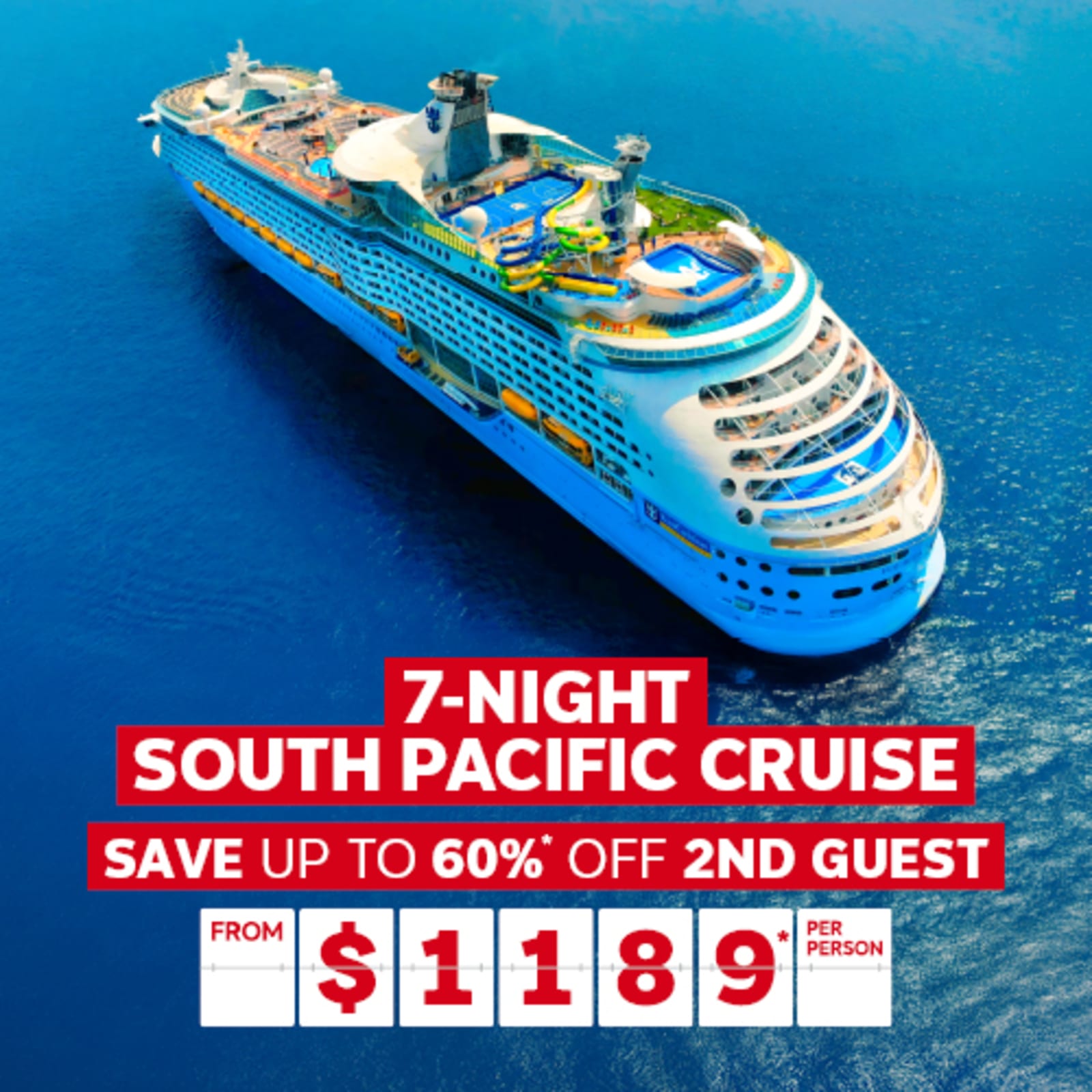 7-night South Pacific Cruise. Save up to 60%* from $1189* per person