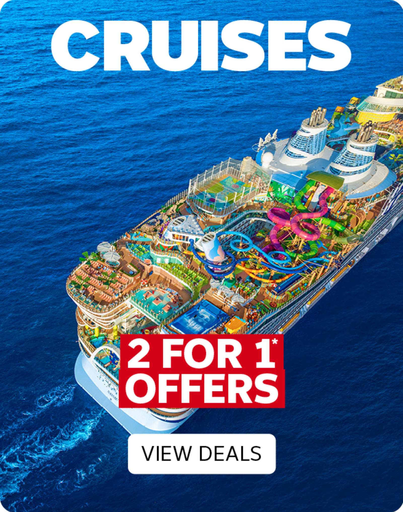 Cruises - 2 for 1* offers. View deals
