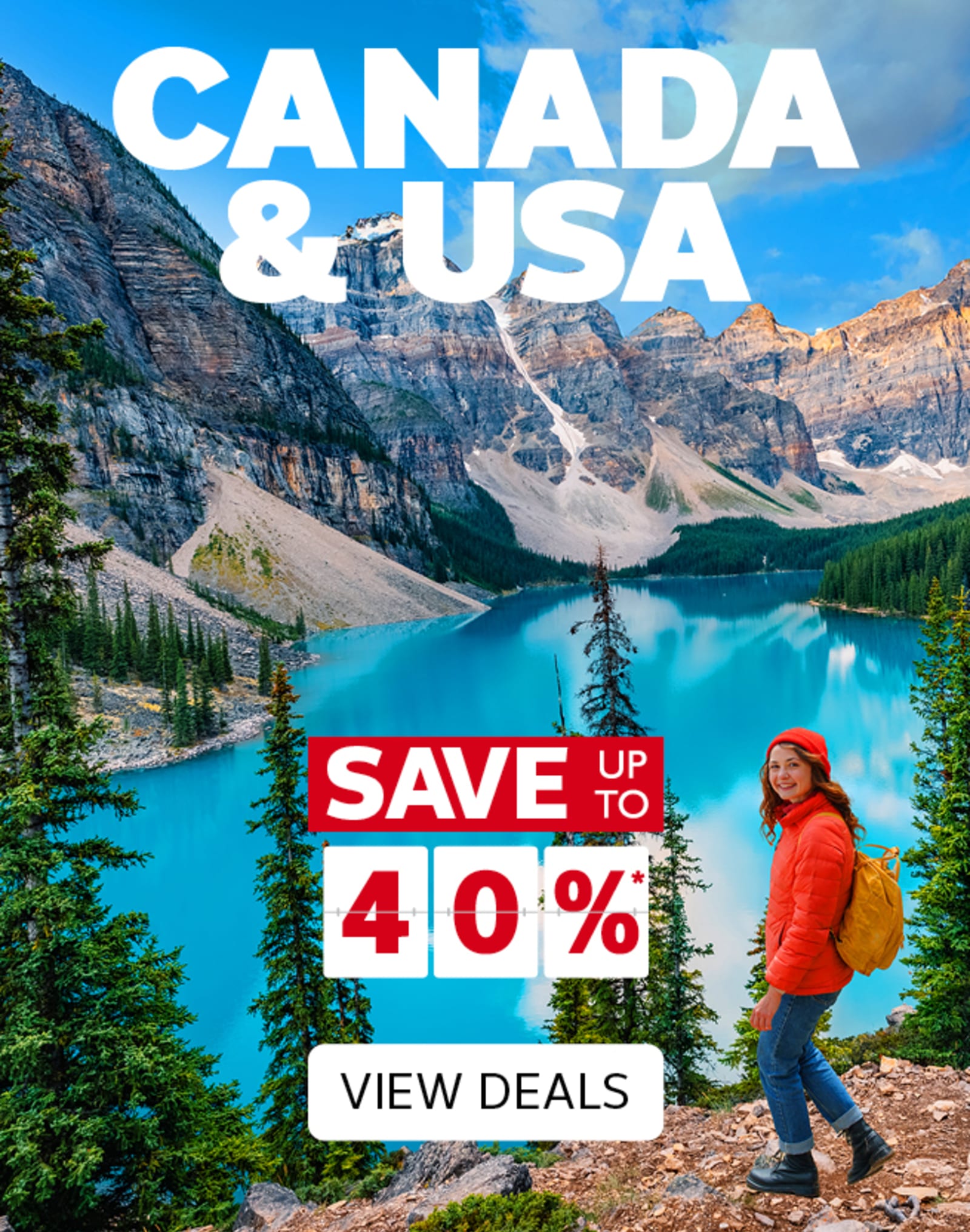 Canada & USA - save up to 40%*. View Deals