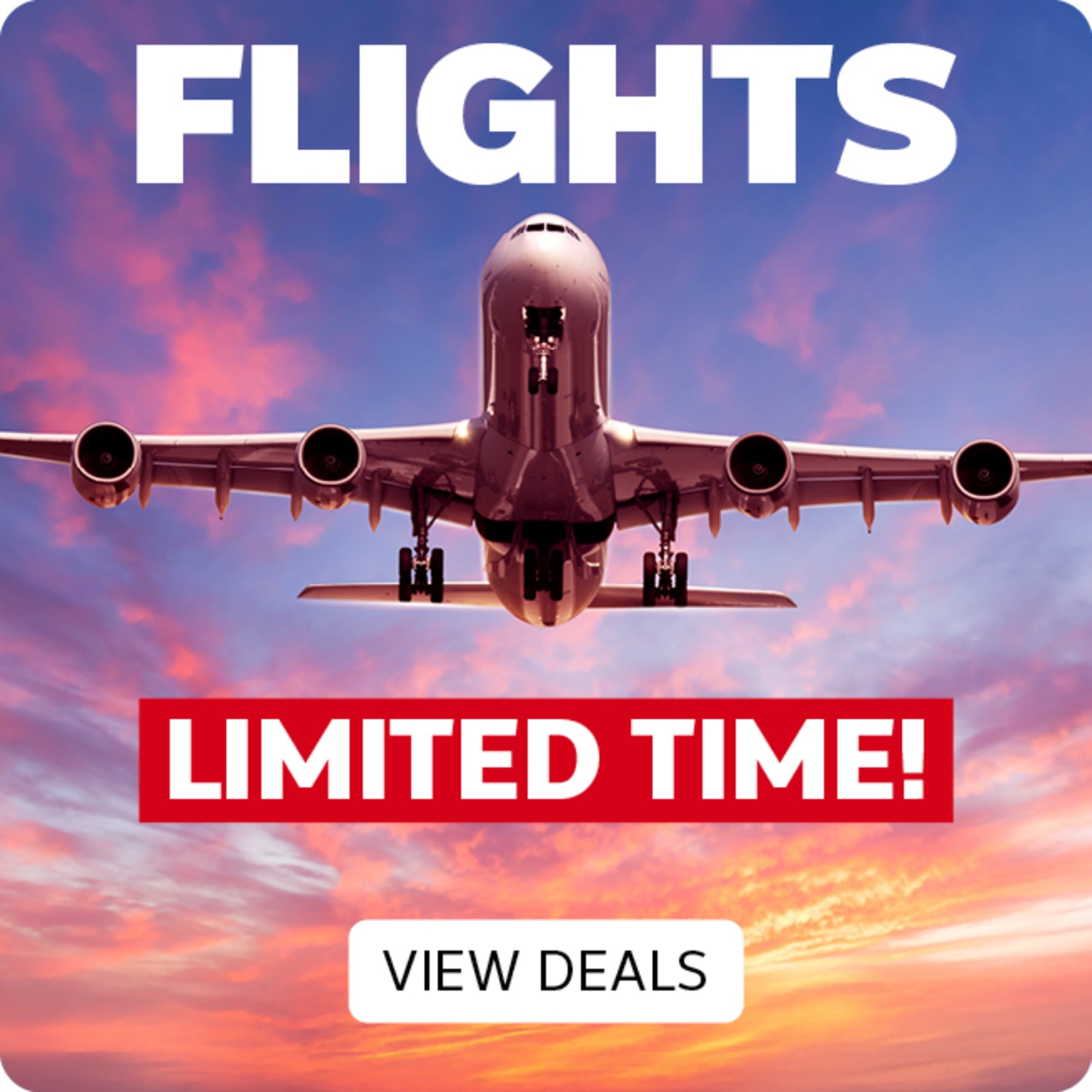 Flights limited time! View Deals