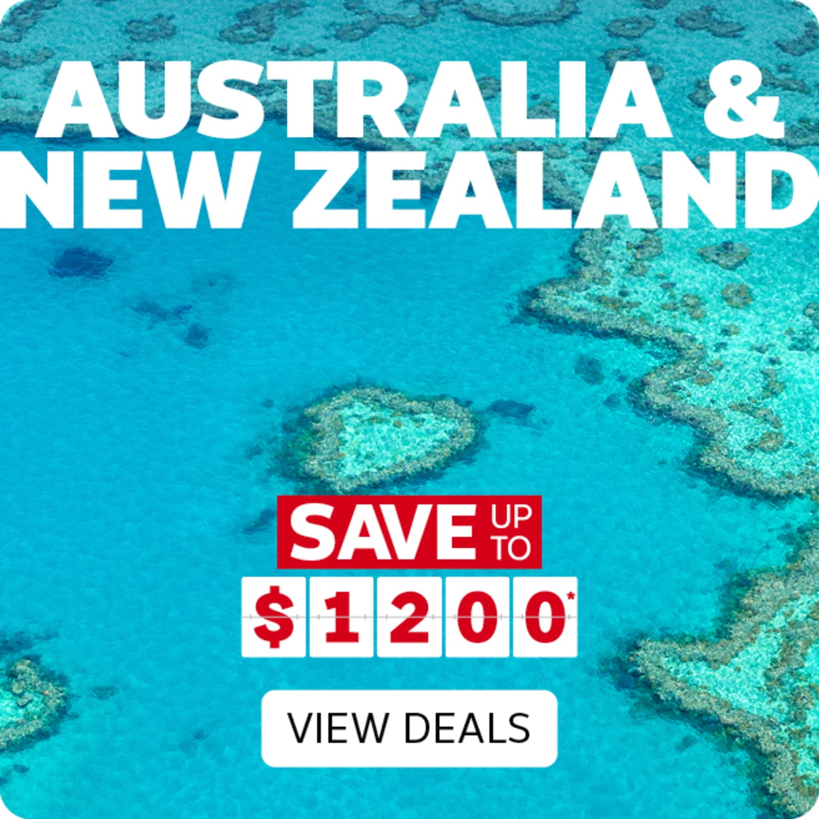 Australia & New Zealand | save up to $1,200*. View Deals