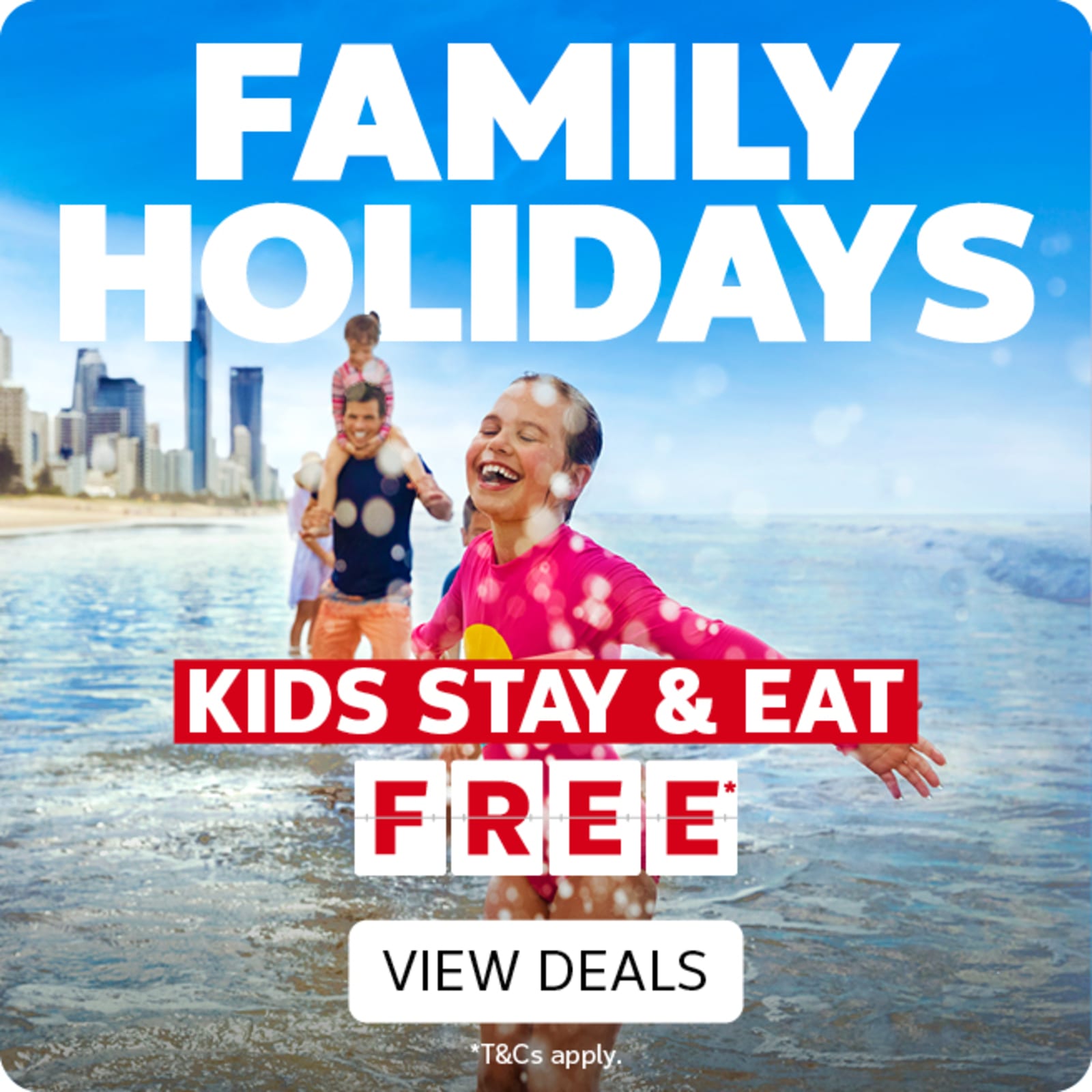 Family holidays | kids stay & eat free* - view deals. Family playing in the surf on the Gold Coast
