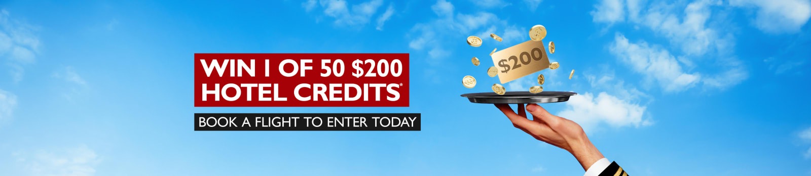 Win 1 of 50 $200 hotel credits* Book a flight to enter today