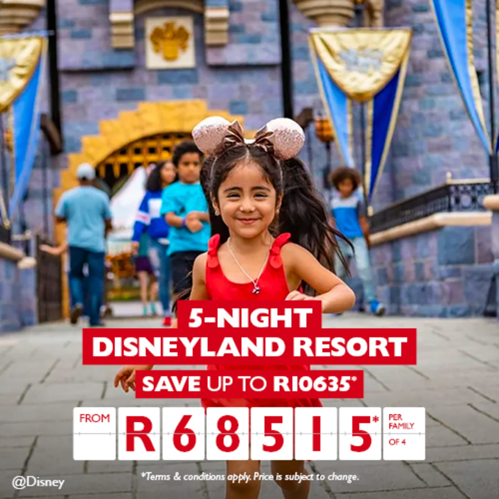 5-night Disneyland Resort. Save up to R10635* from R68515* per family of 4