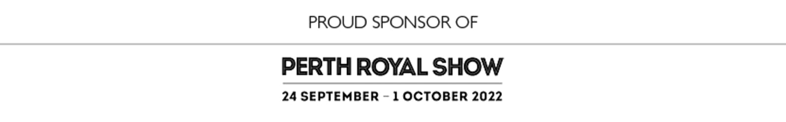 Proud Sponsor of Perth Royal Show - 24 September - 1 October 2022