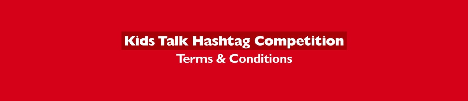 Kids Talk Hashtag Competition - Terms & Conditions