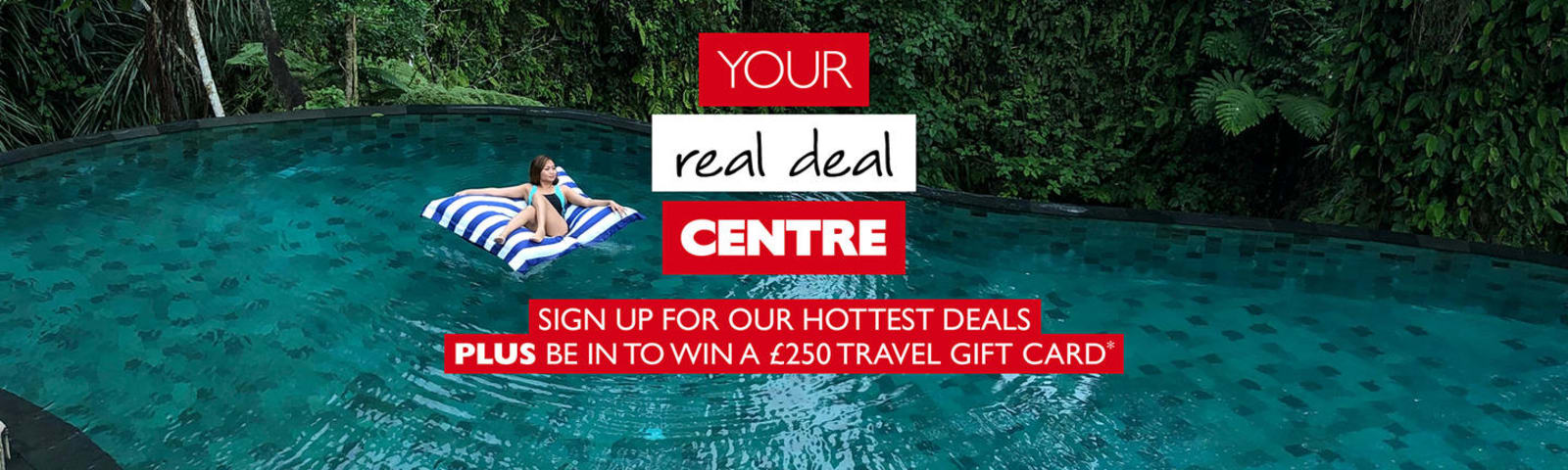 Sign up for our hottest deals plus be in to win a £250 travel gift card