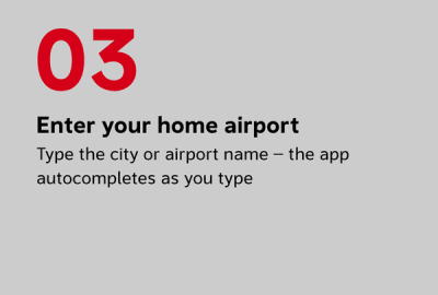 Enter your origin and destination Type the city or airport name — the app autocompletes as you type