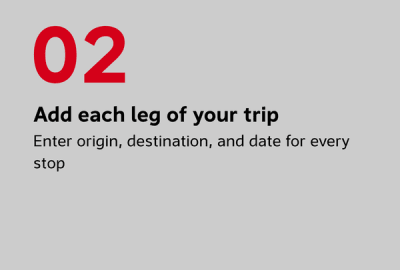 Add each leg of your trip Enter origin, destination, and date for every stop