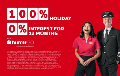 100% holiday, 0% interest for 12 months* with a humm90 Master Credit Card. *Approved new & existing humm90 Mastercard credit card holders only. In-store purchases $800+ only. Fees & charges apply (inclu $9.95 monthly fee & min monthly payments). Credit provided by Humm Cards. Pty Ltd ABN 31 099 651 877, Australia Credit Licence number 247415