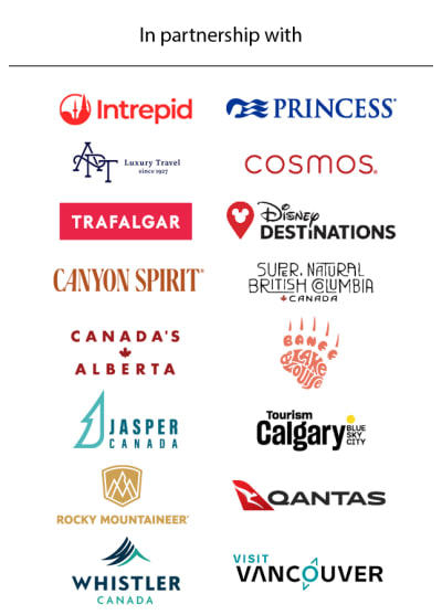 In partnership with | Intrepid, Princess, APT Luxury Travel, Cosmos, Trafalgar, Disney Destinations, Canyon Spirit, Super Natural British Columbia, Canadas Alberta, Banff & Lake Louise, Jasper Canada, Tourism Calgary, Rocky Mountaineer, Qantas, Whistler Canada, Visit Vancouver
