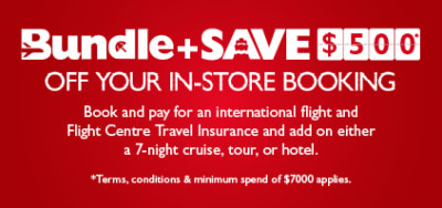 Bundle + Save $500* off your in-store booking | Book and pay for an international flight and Flight Centre Travel Insurance and add on either a 7-night cruise, tour, or hotel. * Terms, conditions & minimum spend of $7,000 applies.