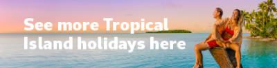 See more Tropical Island holidays here