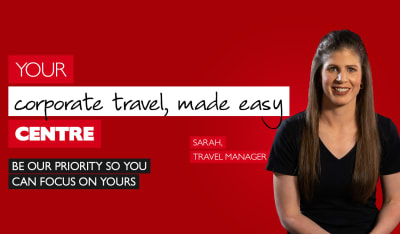 Your corporate travel, made easy centre - be our priority so you can focus on yours. Sarah - Travel Manager