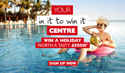 Your in it to win it centre | win a holiday worth a tasty £5,000*. Sign up now
