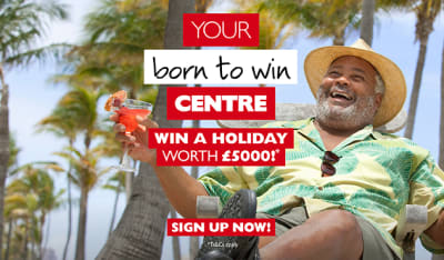 Your born to win Centre | Win a holiday worth £5000!* Sign up now! *Ts&Cs apply.