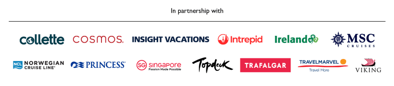 In partnership with | Collette, Cosmos, Insight Vacations, Intrepid, Ireland, MSC Cruises, Norwegian Cruise Line, Princess, Singapore, Topdeck, Trafalgar, Travelmarvel, Viking