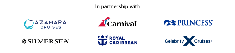 In partnership with | Princess, Carnival, Royal Caribbean, Azamara Cruises, Silversea, Celebrity Cruises
