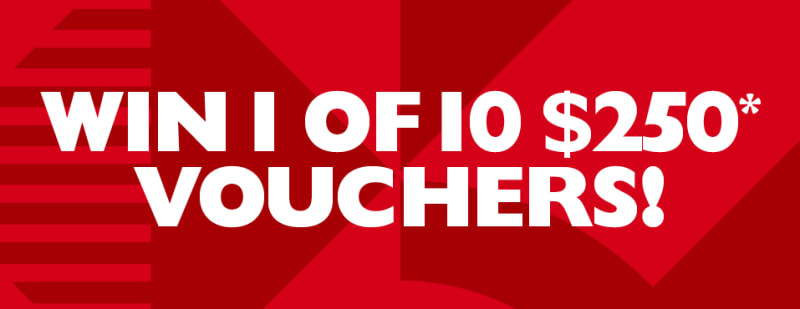 Win 1 of 10 $250* vouchers!