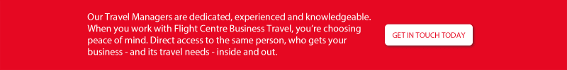 Our travel managers are dedicated, experienced and knowledgeable. When you work with Flight Centre Business Travel, you're choosing peace of mind. Direct access to the same person, who gets your business - and its travel needs - inside and out. Get in touch today