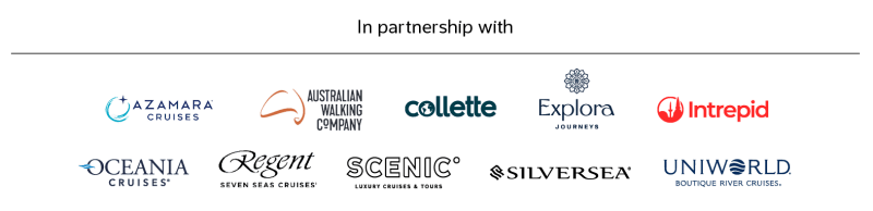 In partnership with | Azamara cruises, Australian Walking company, Collette, Explora, Intrepid, Oceania, Regent Siler Seas Cruises, Scenic, Silversea, Uniworld