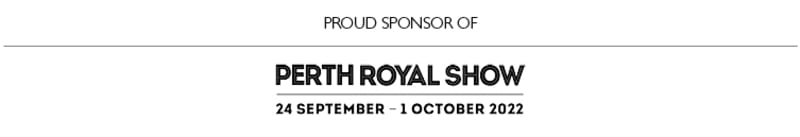 Proud Sponsor of Perth Royal Show - 24 September - 1 October 2022